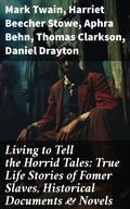 Cover: Living to Tell the Horrid Tales: True Life Stories of Fomer Slaves, Historical Documents & Novels - Good Press