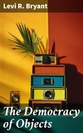 Cover: The Democracy of Objects - Good Press