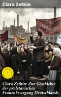 Cover: Clara Zetkin: Zur Geschichte der proletarischen Frauenbewegung Deutschlands - Good Press