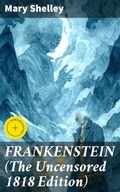 Cover: FRANKENSTEIN (The Uncensored 1818 Edition) - Good Press