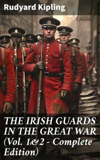 Abbildung von: THE IRISH GUARDS IN THE GREAT WAR (Vol. 1&2 - Complete Edition) - Good Press
