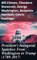 Cover: President's Inaugural Speeches: From Washington to Trump (1789-2017) - Good Press