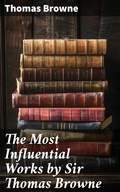 Cover: The Most Influential Works by Sir Thomas Browne - Good Press