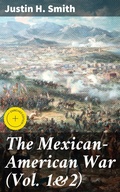 Cover: The Mexican-American War (Vol. 1&2) - Good Press