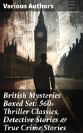 Cover: British Mysteries Boxed Set: 560+ Thriller Classics, Detective Stories & True Crime Stories - Good Press