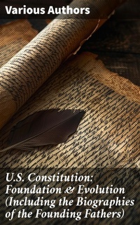 Enlarge image Cover: U.S. Constitution: Foundation & Evolution (Including the Biographies of the Founding Fathers) - Good Press