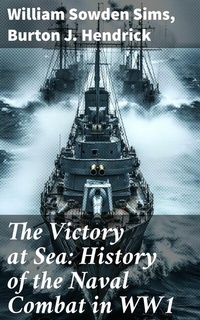 Abbildung von: The Victory at Sea: History of the Naval Combat in WW1 - Good Press