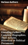 Cover: Founding Fathers: Complete Biographies, Their Articles, Historical & Political Documents - Good Press