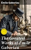 Cover: The Greatest Works of &Eacute;mile Gaboriau - Good Press