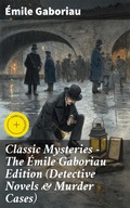 Cover: Classic Mysteries - The &Eacute;mile Gaboriau Edition (Detective Novels & Murder Cases) - Good Press