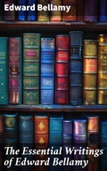 Cover: The Essential Writings of Edward Bellamy - Good Press