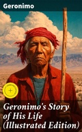 Cover: Geronimo's Story of His Life (Illustrated Edition) - Good Press