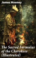 Cover: The Sacred Formulas of the Cherokees (Illustrated) - Good Press