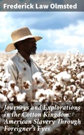 Cover: Journeys and Explorations in the Cotton Kingdom: American Slavery Through Foreigner's Eyes - Good Press