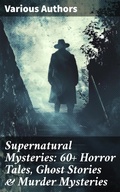 Cover: Supernatural Mysteries: 60+ Horror Tales, Ghost Stories & Murder Mysteries - Good Press