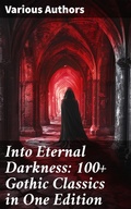Cover: Into Eternal Darkness: 100+ Gothic Classics in One Edition - Good Press