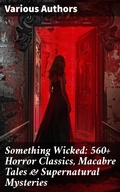Cover: Something Wicked: 560+ Horror Classics, Macabre Tales & Supernatural Mysteries - Good Press