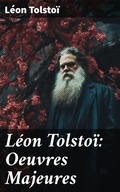 Cover: L&eacute;on Tolsto&iuml;: Oeuvres Majeures - Good Press