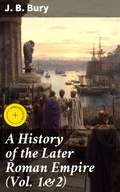 Cover: A History of the Later Roman Empire (Vol. 1&2) - Good Press