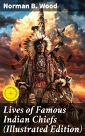 Cover: Lives of Famous Indian Chiefs (Illustrated Edition) - Good Press