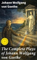 Cover: The Complete Plays of Johann Wolfgang von Goethe - Good Press