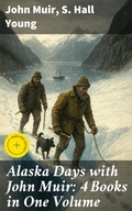 Cover: Alaska Days with John Muir: 4 Books in One Volume - Good Press
