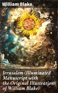 Abbildung von: Jerusalem (Illuminated Manuscript with the Original Illustrations of William Blake) - Good Press