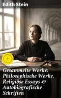 Cover: Gesammelte Werke: Philosophische Werke, Religi&ouml;se Essays & Autobiografische Schriften - Good Press