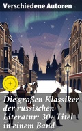 Cover: Die gro&szlig;en Klassiker der russischen Literatur: 30+ Titel in einem Band - Good Press