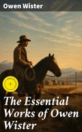 Cover: The Essential Works of Owen Wister - Good Press