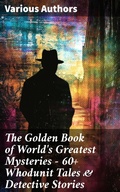 Cover: The Golden Book of World's Greatest Mysteries - 60+ Whodunit Tales & Detective Stories - Good Press