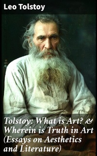 Abbildung von: Tolstoy: What is Art? & Wherein is Truth in Art (Essays on Aesthetics and Literature) - Good Press
