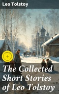 Cover: The Collected Short Stories of Leo Tolstoy - Good Press