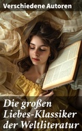 Cover: Die gro&szlig;en Liebes-Klassiker der Weltliteratur - Good Press