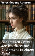 Cover: Die starken Frauen der Weltliteratur - 26 Romane in einem Band - Good Press