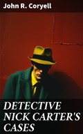 Cover: DETECTIVE NICK CARTER'S CASES - Good Press