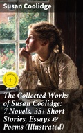 Cover: The Collected Works of Susan Coolidge: 7 Novels, 35+ Short Stories, Essays & Poems (Illustrated) - Good Press