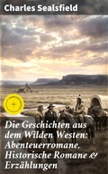Cover: Die Geschichten aus dem Wilden Westen: Abenteuerromane, Historische Romane & Erz&auml;hlungen - Good Press