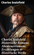 Cover: Charles Sealsfield: Historische Romane, Abenteuerromane, Erz&auml;hlungen & Historische Werke - Good Press