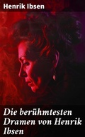 Cover: Die ber&uuml;hmtesten Dramen von Henrik Ibsen - Good Press