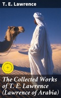 Cover: The Collected Works of T. E. Lawrence (Lawrence of Arabia) - Good Press