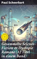 Cover: Gesammelte Science-Fiction & Dystopie Romane (12 Titel in einem Band) - Good Press