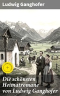 Cover: Die sch&ouml;nsten Heimatromane von Ludwig Ganghofer - Good Press