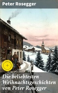 Cover: Die beliebtesten Weihnachtsgeschichten von Peter Rosegger - Good Press