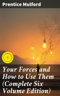 Cover: Your Forces and How to Use Them (Complete Six Volume Edition) - Good Press