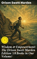 Cover: Wisdom & Empowerment: The Orison Swett Marden Edition (18 Books in One Volume) - Good Press
