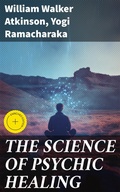 Cover: THE SCIENCE OF PSYCHIC HEALING - Good Press