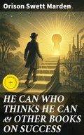 Cover: HE CAN WHO THINKS HE CAN & OTHER BOOKS ON SUCCESS - Good Press