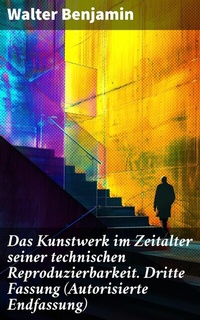 Abbildung von: Das Kunstwerk im Zeitalter seiner technischen Reproduzierbarkeit. Dritte Fassung (Autorisierte Endfassung) - Good Press