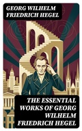 Cover: The Essential Works of Georg Wilhelm Friedrich Hegel - DigiCat